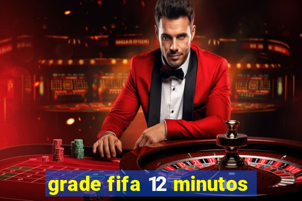 grade fifa 12 minutos